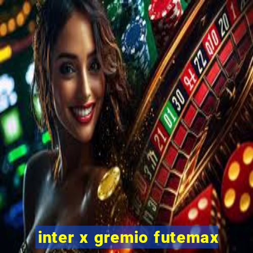 inter x gremio futemax